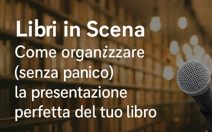 Libri in Scena: organizza la presentazione perfetta del tuo libro