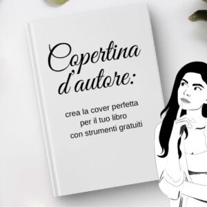 Copertina d’autore: crea la cover perfetta per il tuo libro con strumenti gratuiti